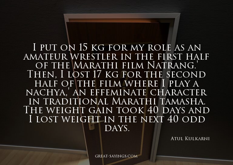 I put on 15 kg for my role as an amateur wrestler in th