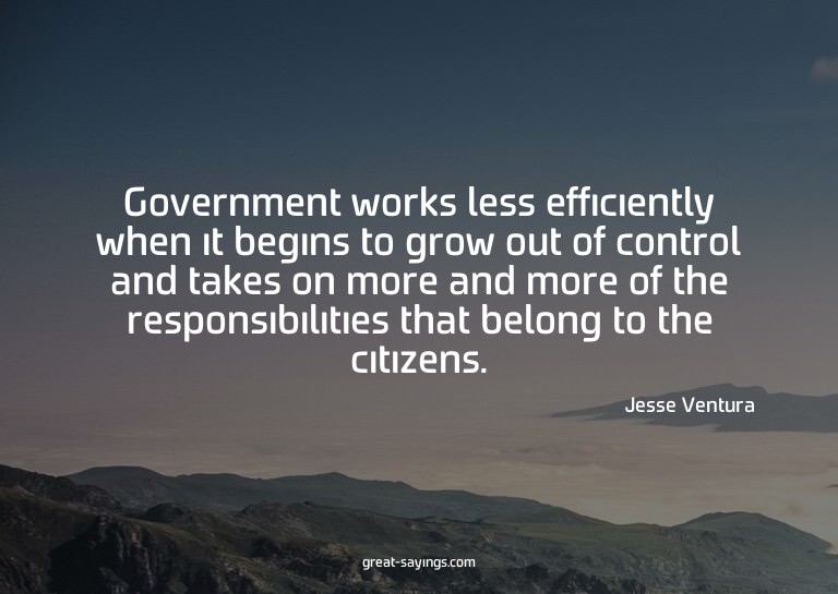 Government works less efficiently when it begins to gro