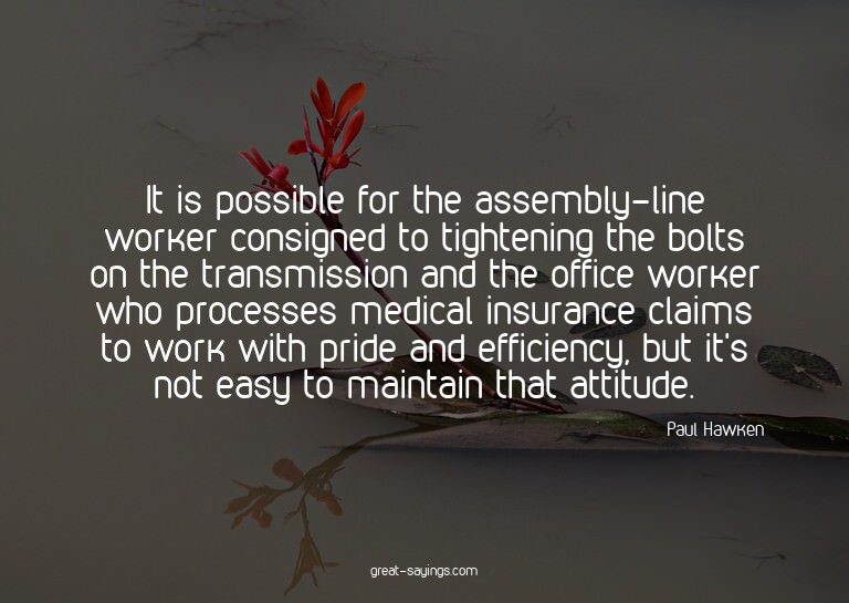 It is possible for the assembly-line worker consigned t
