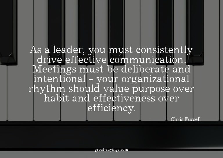 As a leader, you must consistently drive effective comm