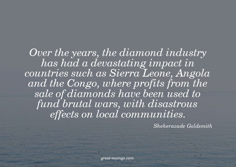 Over the years, the diamond industry has had a devastat