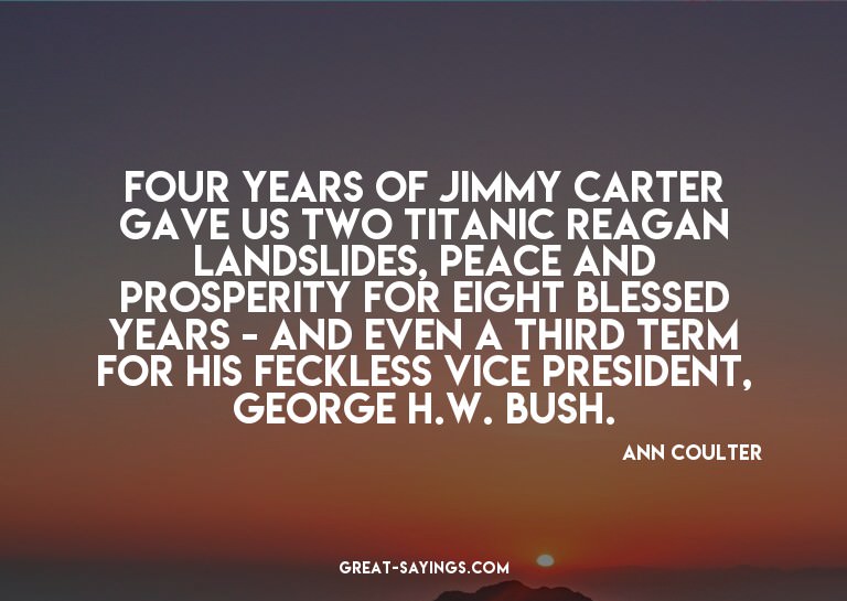 Four years of Jimmy Carter gave us two titanic Reagan l