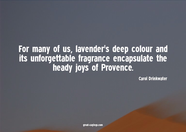 For many of us, lavender's deep colour and its unforget