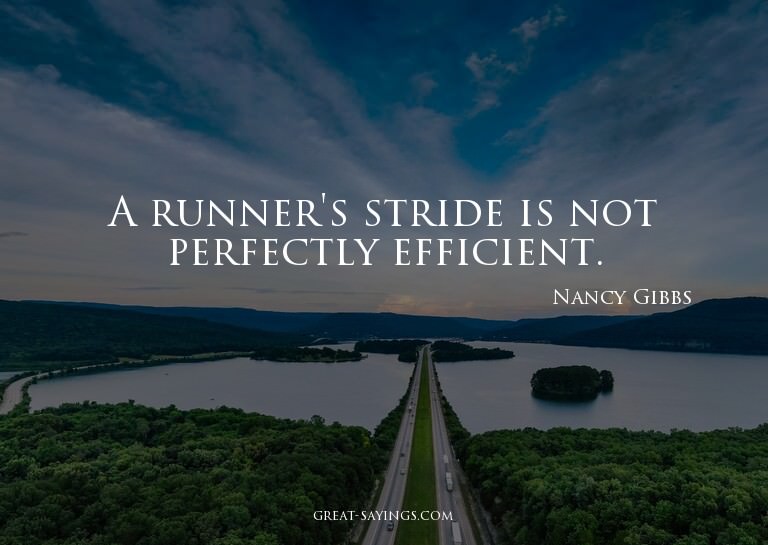 A runner's stride is not perfectly efficient.

