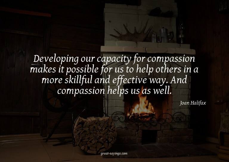 Developing our capacity for compassion makes it possibl