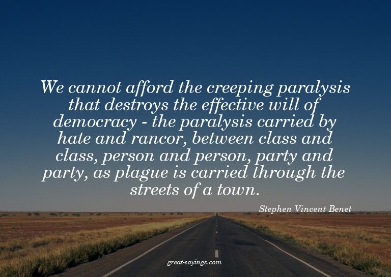 We cannot afford the creeping paralysis that destroys t