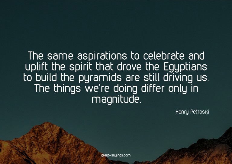 The same aspirations to celebrate and uplift the spirit