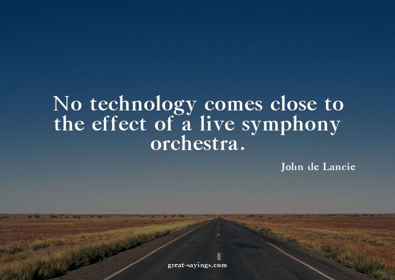 No technology comes close to the effect of a live symph