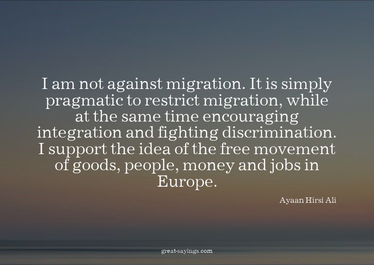 I am not against migration. It is simply pragmatic to r