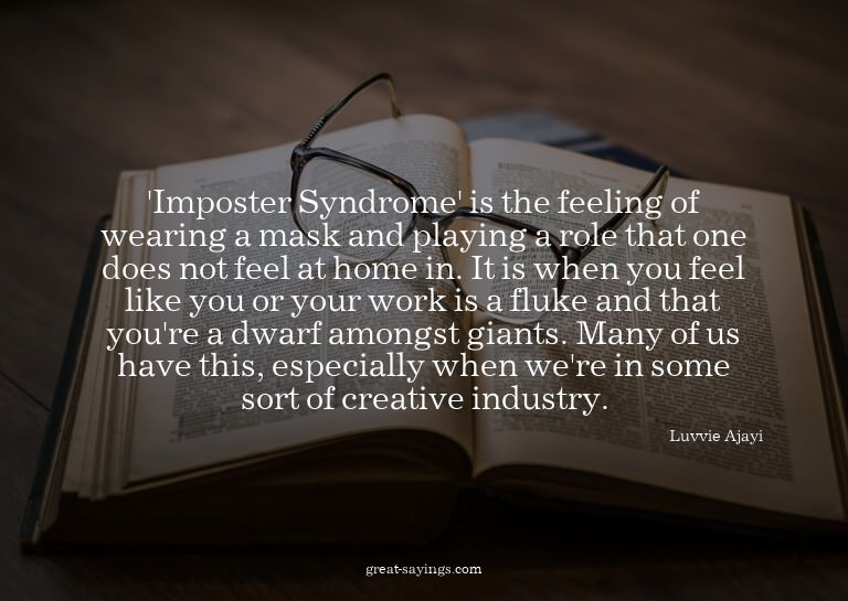 'Imposter Syndrome' is the feeling of wearing a mask an