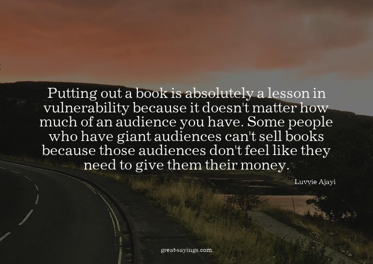 Putting out a book is absolutely a lesson in vulnerabil