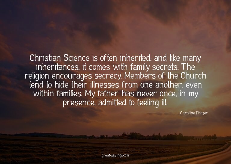 Christian Science is often inherited, and like many inh