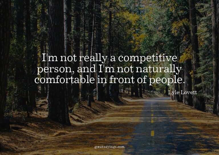 I'm not really a competitive person, and I'm not natura