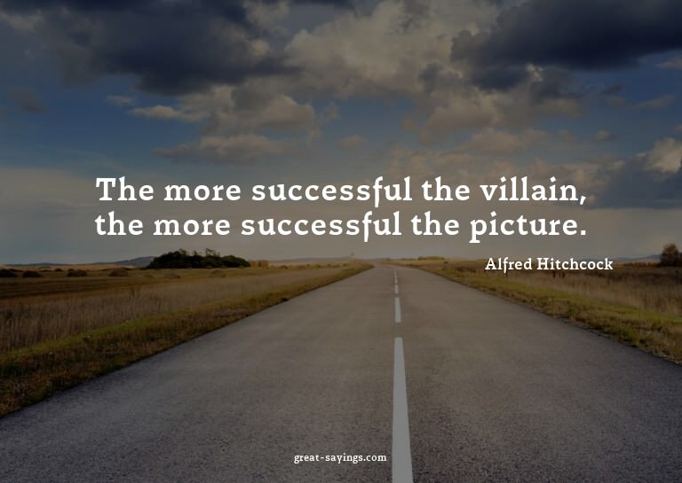 The more successful the villain, the more successful th