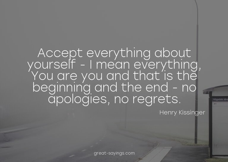 Accept everything about yourself - I mean everything, Y