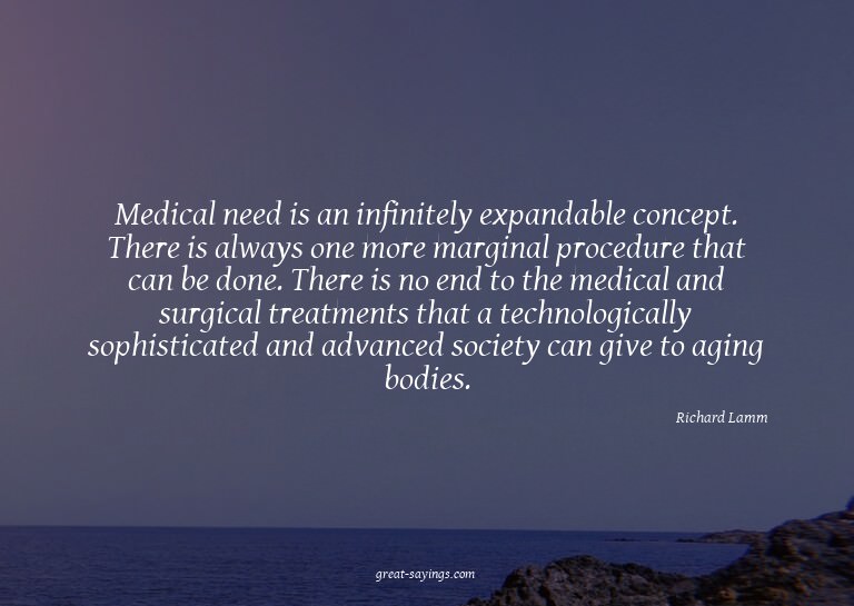 Medical need is an infinitely expandable concept. There