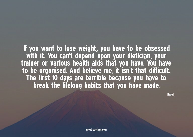 If you want to lose weight, you have to be obsessed wit