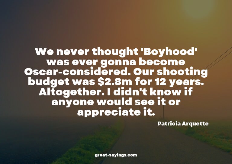 We never thought 'Boyhood' was ever gonna become Oscar-