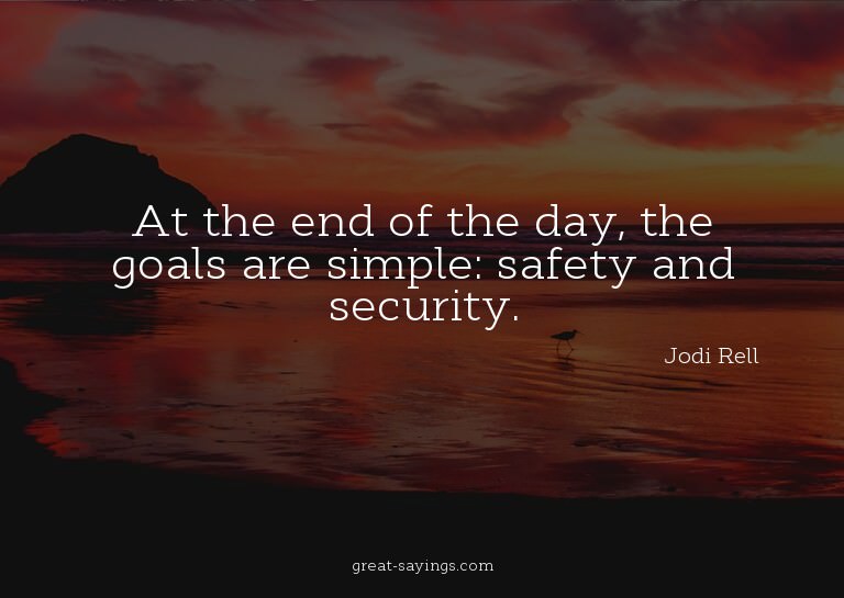 At the end of the day, the goals are simple: safety and
