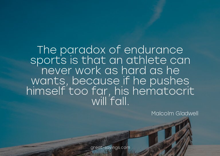 The paradox of endurance sports is that an athlete can