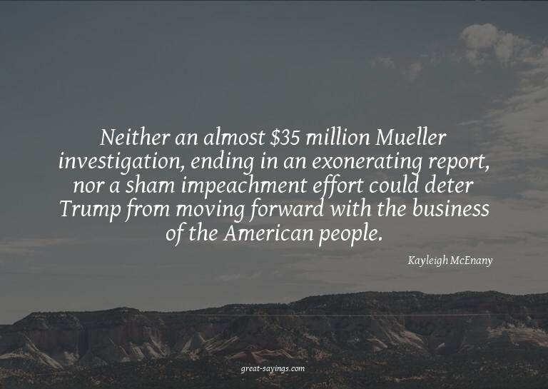 Neither an almost $35 million Mueller investigation, en