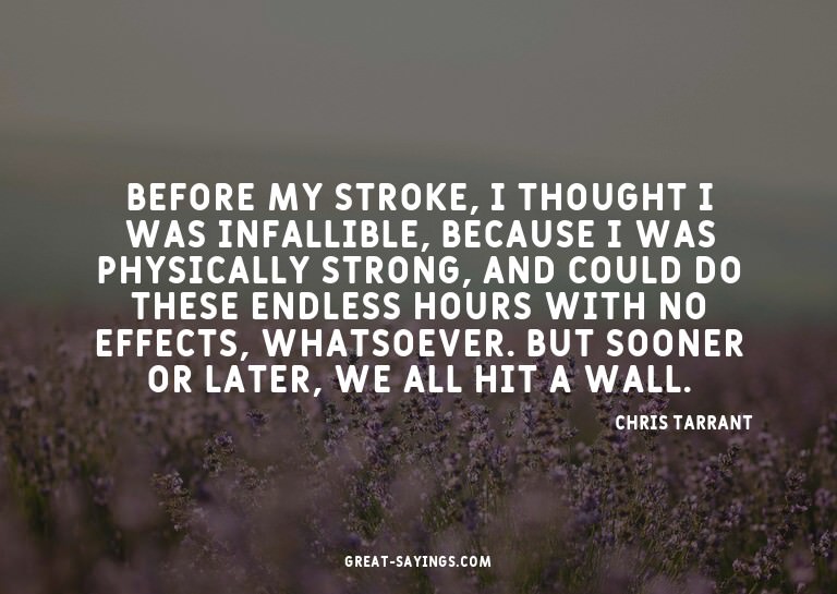 Before my stroke, I thought I was infallible, because I