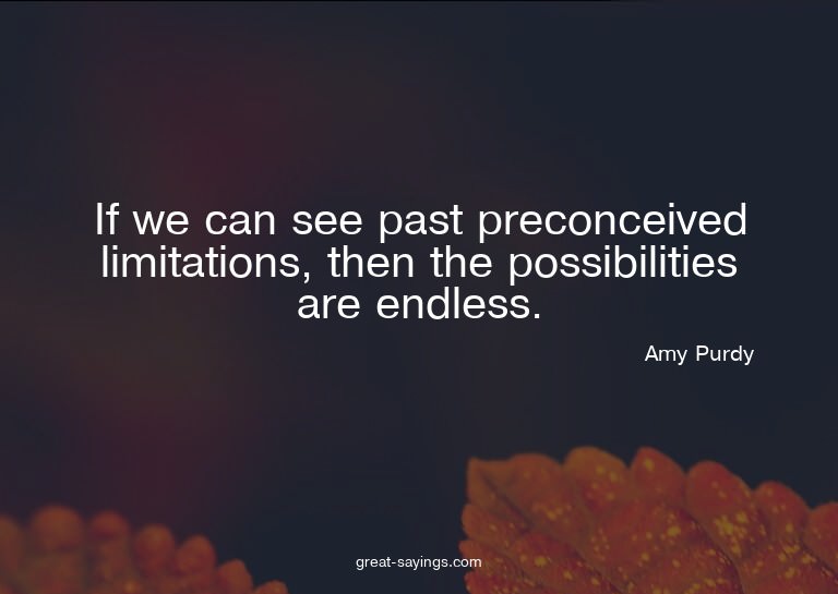 If we can see past preconceived limitations, then the p