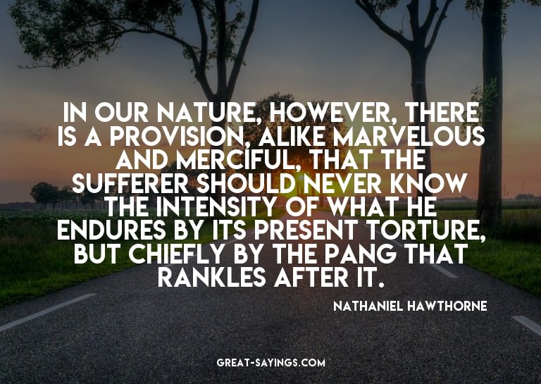 In our nature, however, there is a provision, alike mar