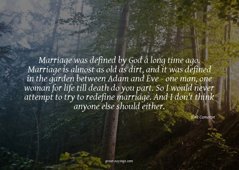 Marriage was defined by God a long time ago. Marriage i