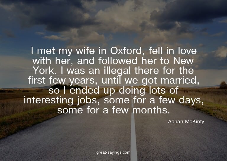 I met my wife in Oxford, fell in love with her, and fol
