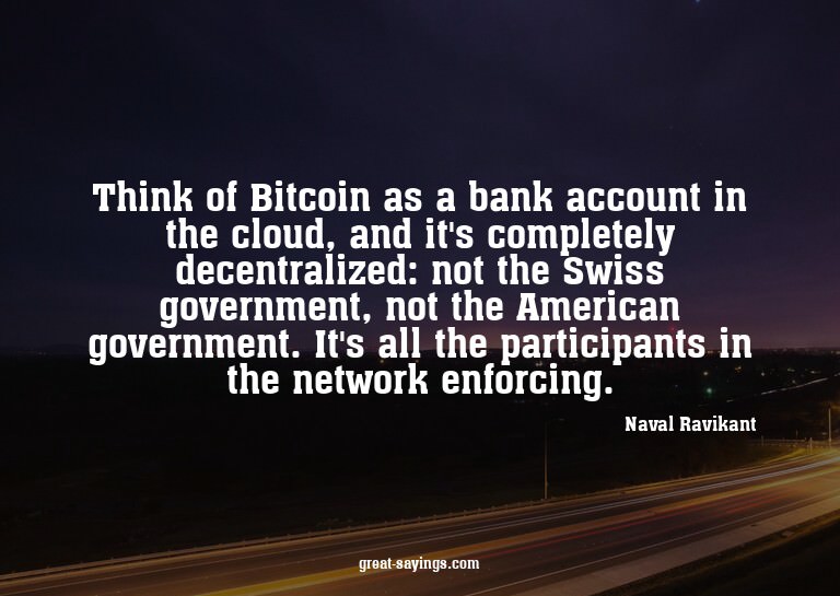 Think of Bitcoin as a bank account in the cloud, and it