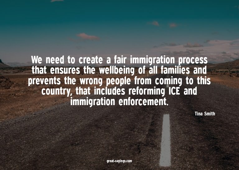 We need to create a fair immigration process that ensur
