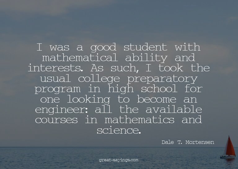 I was a good student with mathematical ability and inte