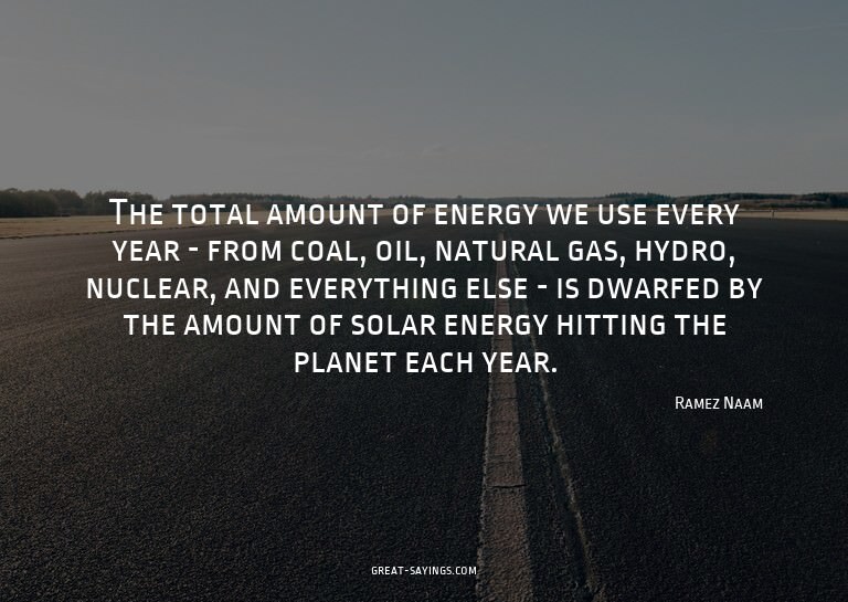 The total amount of energy we use every year - from coa