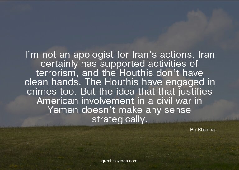 I'm not an apologist for Iran's actions. Iran certainly