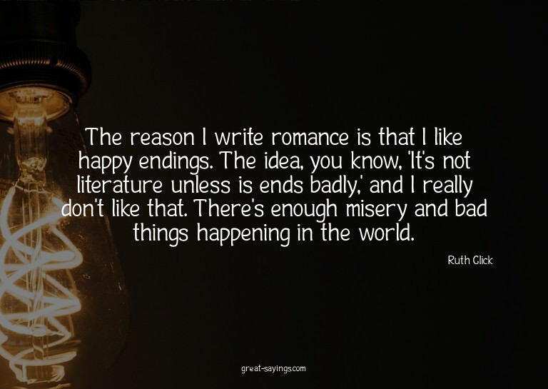 The reason I write romance is that I like happy endings
