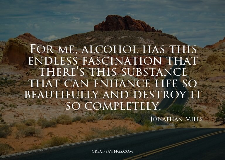 For me, alcohol has this endless fascination that there