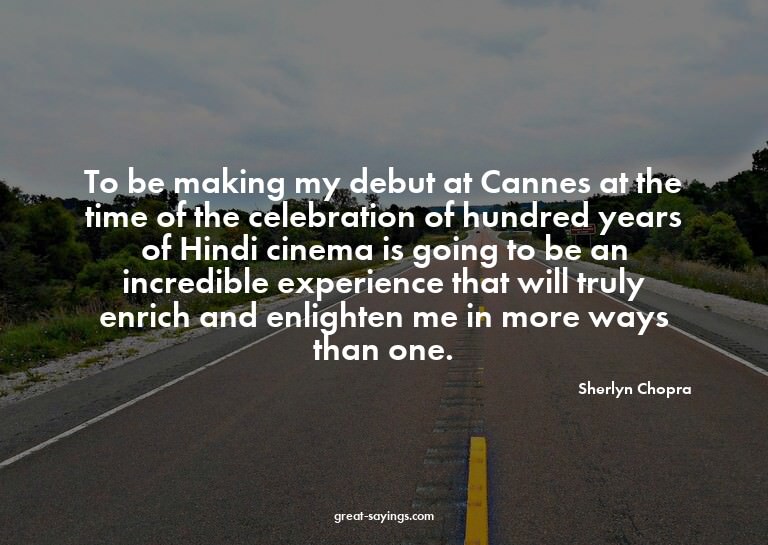 To be making my debut at Cannes at the time of the cele