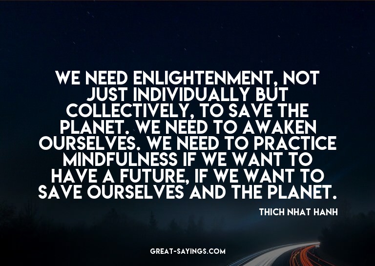 We need enlightenment, not just individually but collec