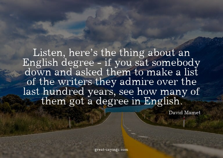 Listen, here's the thing about an English degree - if y