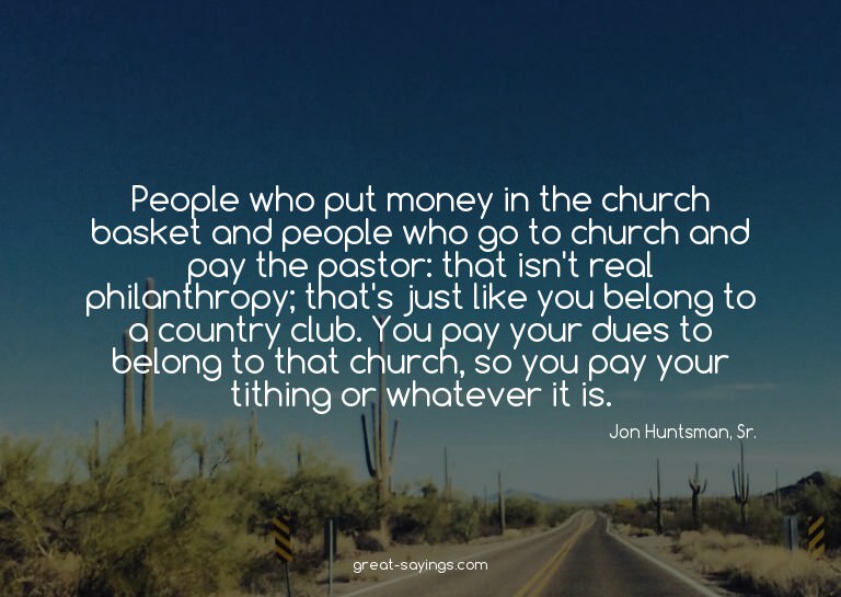 People who put money in the church basket and people wh