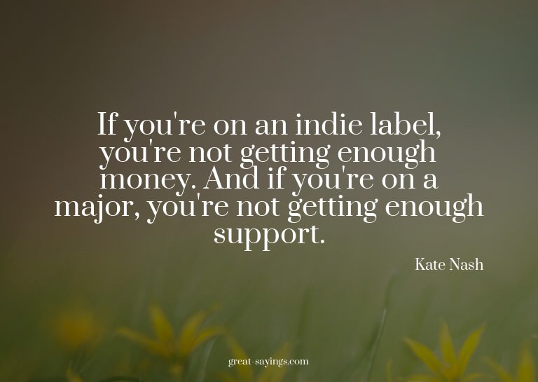 If you're on an indie label, you're not getting enough