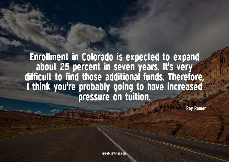 Enrollment in Colorado is expected to expand about 25 p
