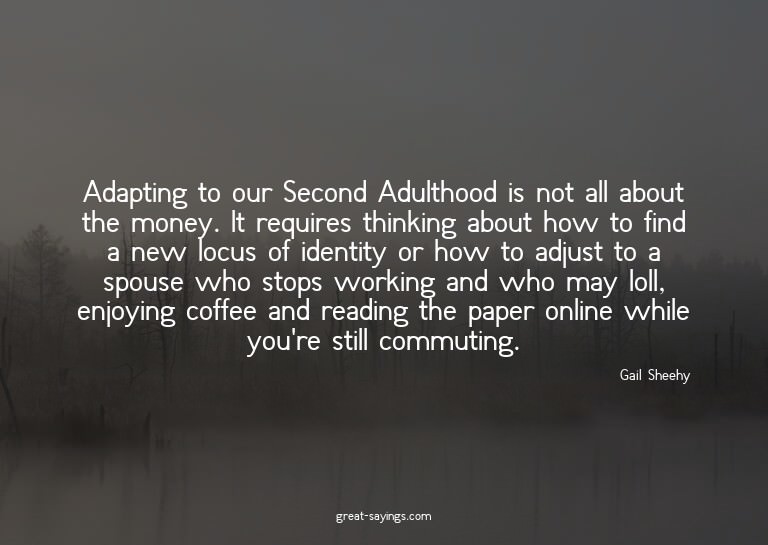 Adapting to our Second Adulthood is not all about the m