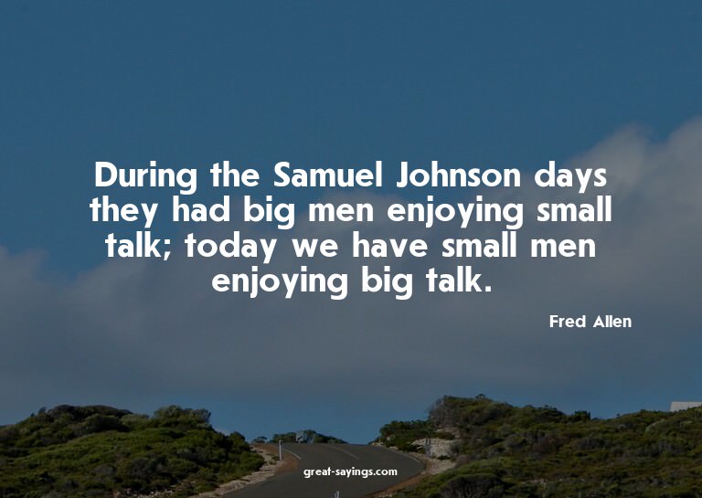 During the Samuel Johnson days they had big men enjoyin