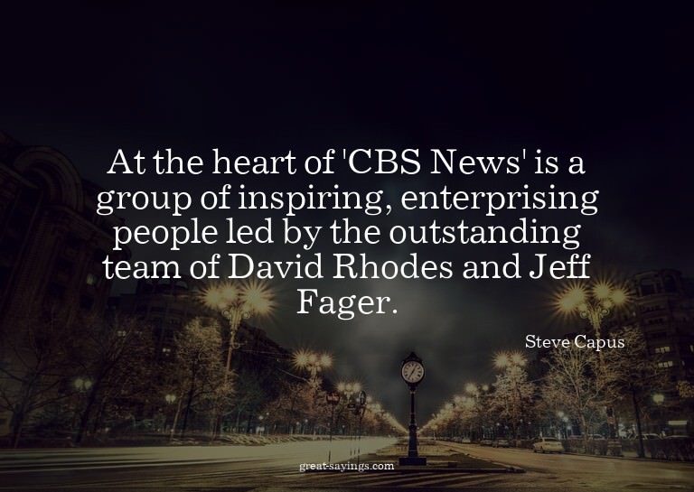 At the heart of 'CBS News' is a group of inspiring, ent