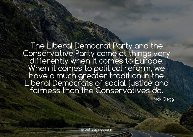 The Liberal Democrat Party and the Conservative Party c