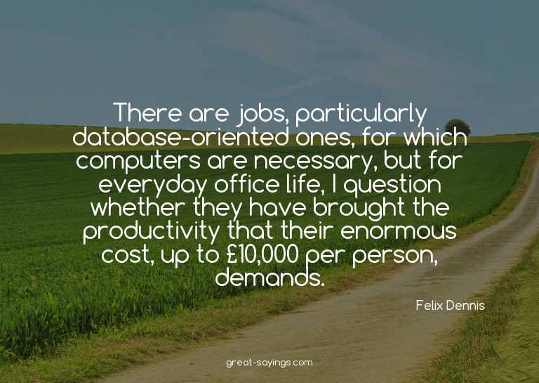 There are jobs, particularly database-oriented ones, fo