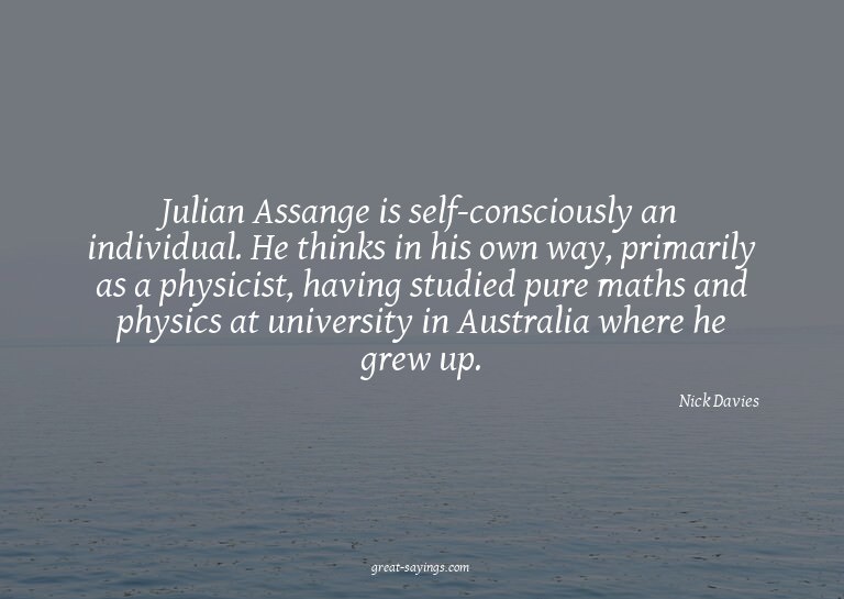 Julian Assange is self-consciously an individual. He th