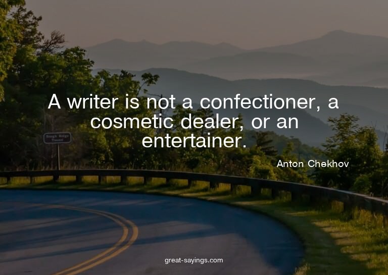 A writer is not a confectioner, a cosmetic dealer, or a